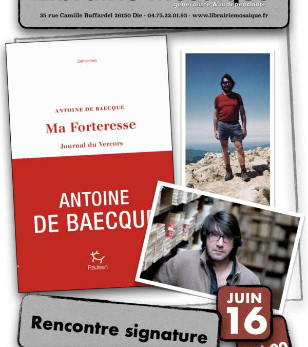 Rencontre et Signature avec Antoine De Baecque pour son roman « Ma forteresse, journal du Vercors »