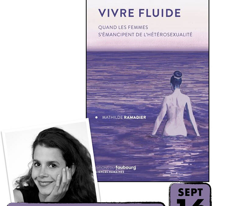 Rencontre et signature avec Mathilde Ramadier pour son livre « Vivre fluide – quand les femmes s’émancipent de l’hétérosexualité »